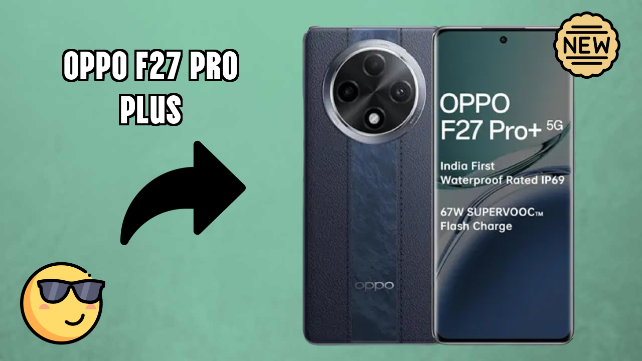 Best OPPO F27 Pro Plus Deals - Price Dropped to ₹18,999 Only!