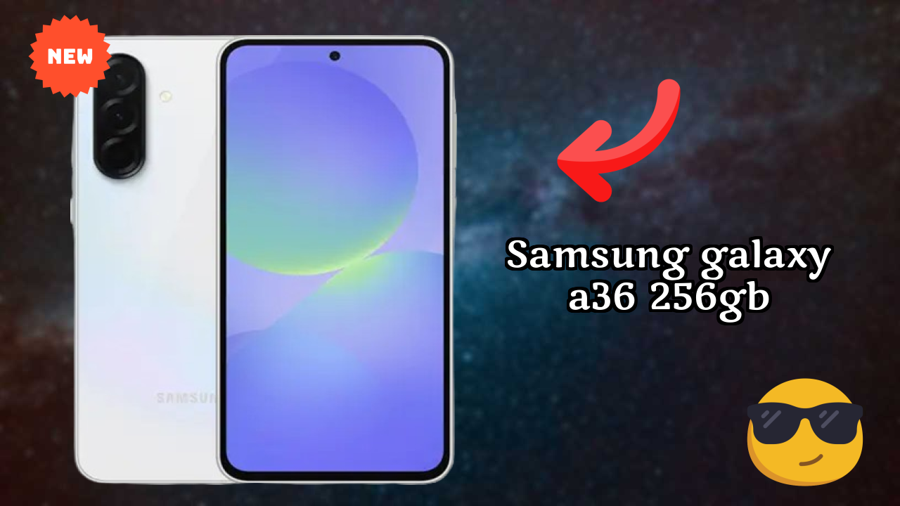 Samsung Galaxy A36 256GB Display Review: Super AMOLED Tech Explained